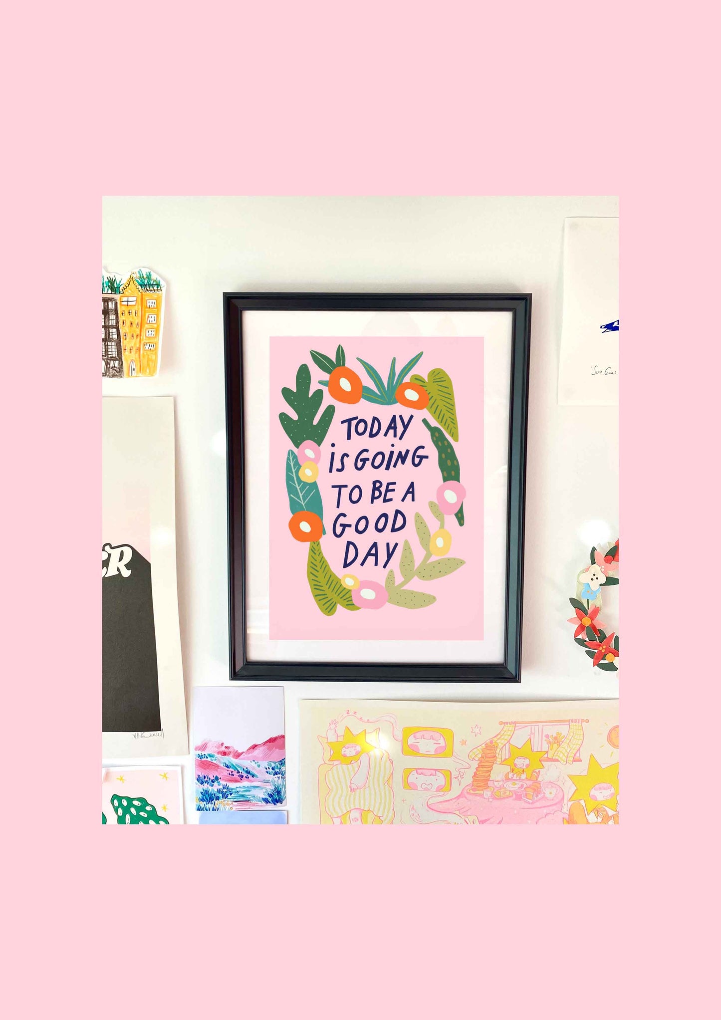 Today Is Going To Be A Good Day Positive Quote Art Print | Affirmation Wellbeing Positivity Quirky Slogan Floral Pink Northern Irish
